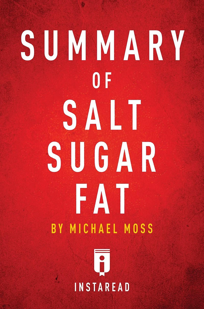 Summary of Salt Sugar Fat: by Michael Moss Includes Analysis