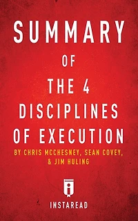 Summary of The 4 Disciplines of Execution: by Chris McChesney, Sean Covey, and Jim Huling Includes Analysis