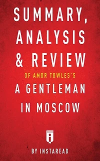 Summary, Analysis & Review of Amor Towles's A Gentleman Moscow by Instaread