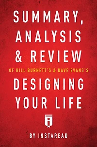 Summary, Analysis & Review of Bill Burnett's & Dave Evans's Designing Your Life by Instaread