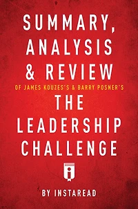 Summary, Analysis & Review of James Kouzes's & Barry Posner's The Leadership Challenge by Instaread