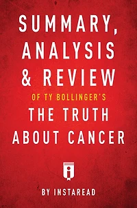 Summary, Analysis & Review of Ty Bollinger's The Truth About Cancer by Instaread