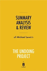 Summary, Analysis & Review of Michael Lewis's The Undoing Project by Instaread