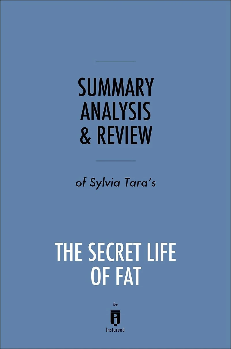 Summary, Analysis & Review of Sylvia Tara's The Secret Life of Fat by Instaread