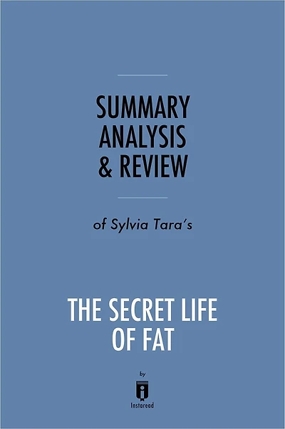 Summary, Analysis & Review of Sylvia Tara's The Secret Life of Fat by Instaread