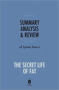 Summary, Analysis & Review of Sylvia Tara's The Secret Life of Fat by Instaread