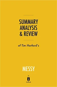 Summary, Analysis & Review of Tim Harford's Messy by Instaread