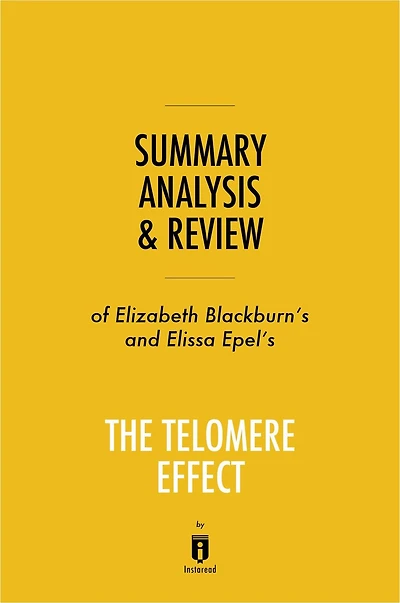 Summary, Analysis & Review of Elizabeth Blackburn's and Elissa Epel's The Telomere Effect by Instaread