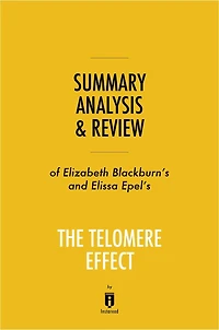Summary, Analysis & Review of Elizabeth Blackburn's and Elissa Epel's The Telomere Effect by Instaread