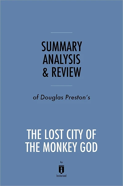 Summary, Analysis & Review of Douglas Preston's The Lost City of the Monkey God by Instaread