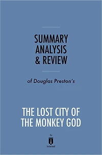 Summary, Analysis & Review of Douglas Preston's The Lost City of the Monkey God by Instaread