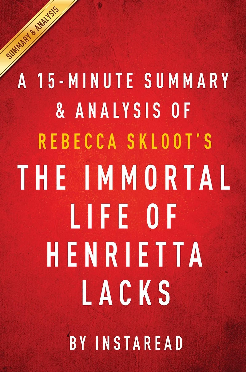 Summary of The Immortal Life of Henrietta Lacks: by Rebecca Skloot Includes Analysis