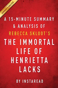 Summary of The Immortal Life of Henrietta Lacks: by Rebecca Skloot Includes Analysis