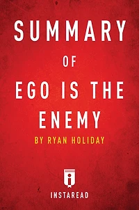 Summary of Ego is the Enemy: by Ryan Holiday Includes Analysis