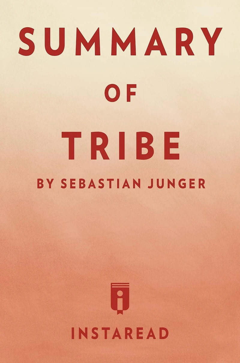 Summary of Tribe: by Sebastian Junger Includes Analysis