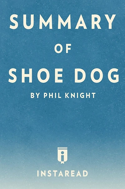 Summary of Shoe Dog: by Phil Knight Includes Analysis