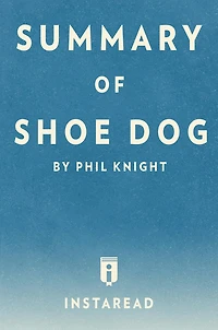 Summary of Shoe Dog: by Phil Knight Includes Analysis