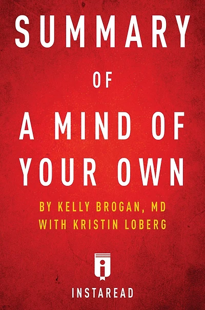Summary of A Mind of Your Own: by Kelly Brogan with Kristin Loberg Includes Analysis