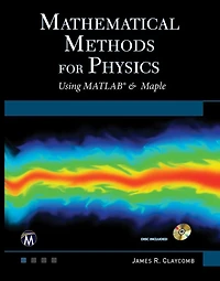 Mathematical Methods for Physics: Using MATLAB and Maple