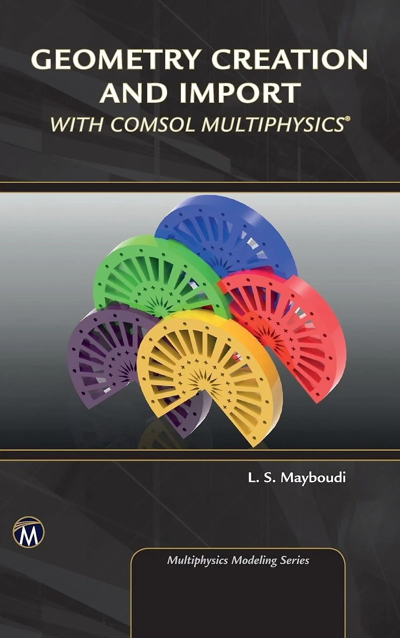Geometry Creation and Import With COMSOL Multiphysics
