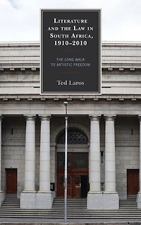 Literature and the Law in South Africa, 1910-2010: The Long Walk to Artistic Freedom