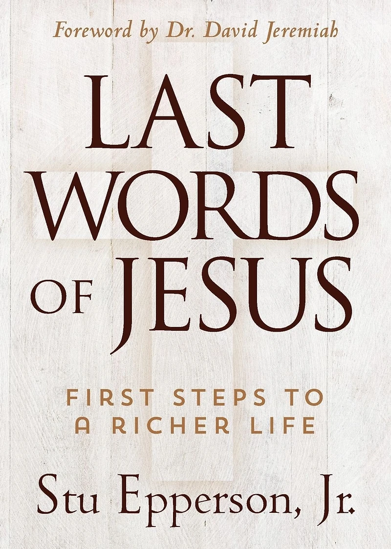 Last Words of Jesus: First Steps to a Richer Life