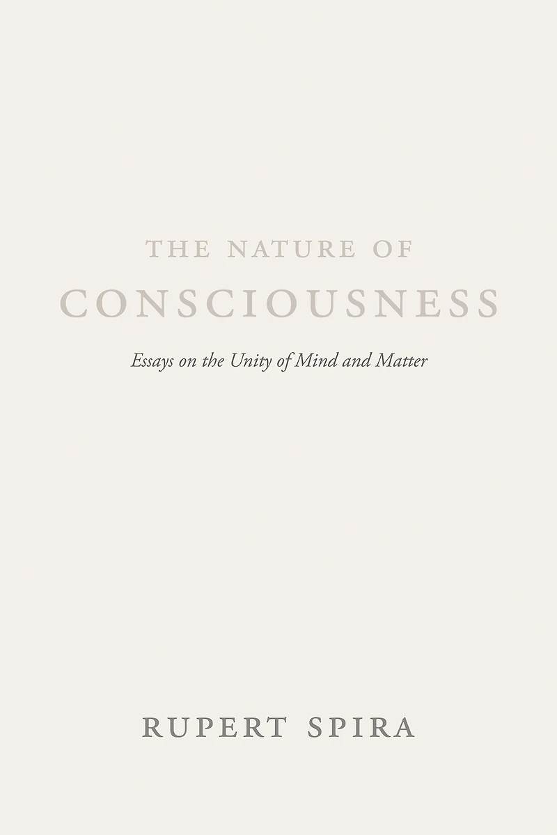 the Nature of Consciousness: Essays on Unity Mind and Matter