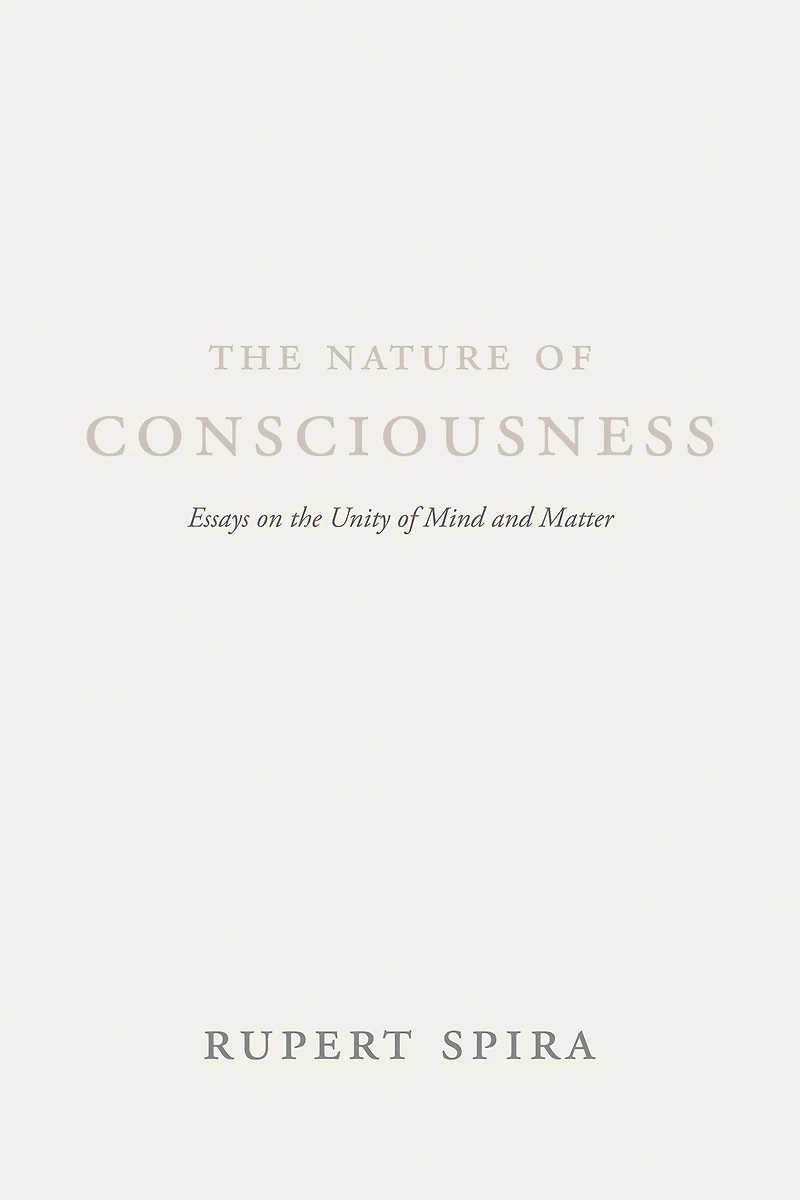 the Nature of Consciousness: Essays on Unity Mind and Matter