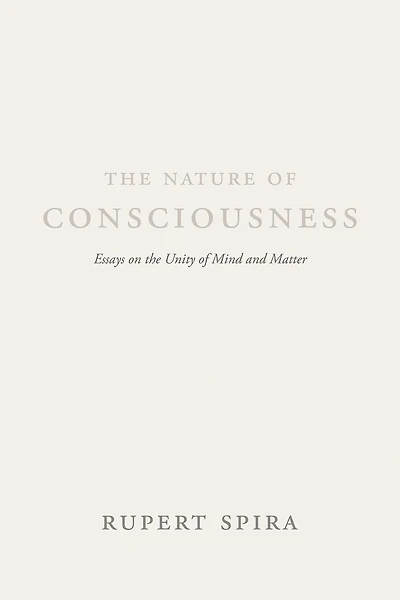 the Nature of Consciousness: Essays on Unity Mind and Matter