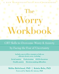 the Worry Workbook: CBT Skills to Overcome and Anxiety by Facing Fear of Uncertainty