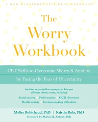 the Worry Workbook: CBT Skills to Overcome and Anxiety by Facing Fear of Uncertainty