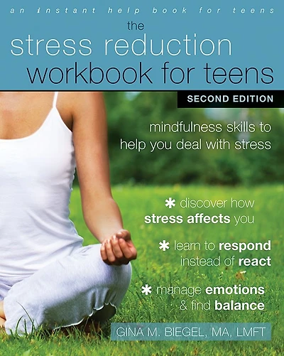 The Stress Reduction Workbook for Teens: Mindfulness Skills to Help You Deal with