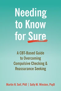 Needing to Know for Sure: A CBT-Based Guide Overcoming Compulsive Checking and Reassurance Seeking