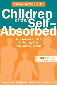 Children of the Self-Absorbed: A Grown-Up's Guide to Getting Over Narcissistic Parents