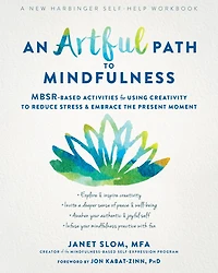 An Artful Path to Mindfulness: MBSR-Based Activities for Using Creativity Reduce Stress and Embrace the Present Moment