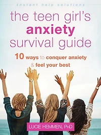 The Teen Girl's Anxiety Survival Guide: Ten Ways to Conquer and Feel Your Best