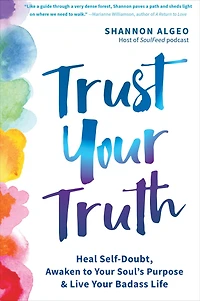 Trust Your Truth: Heal Self-Doubt, Awaken to Soul's Purpose, and Live Badass Life