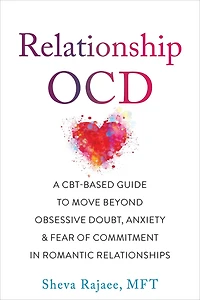 Relationship OCD: A CBT-Based Guide to Move Beyond Obsessive Doubt, Anxiety, and Fear of Commitment Romantic Relationships