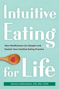 Intuitive Eating for Life: How Mindfulness Can Deepen and Sustain Your Practice