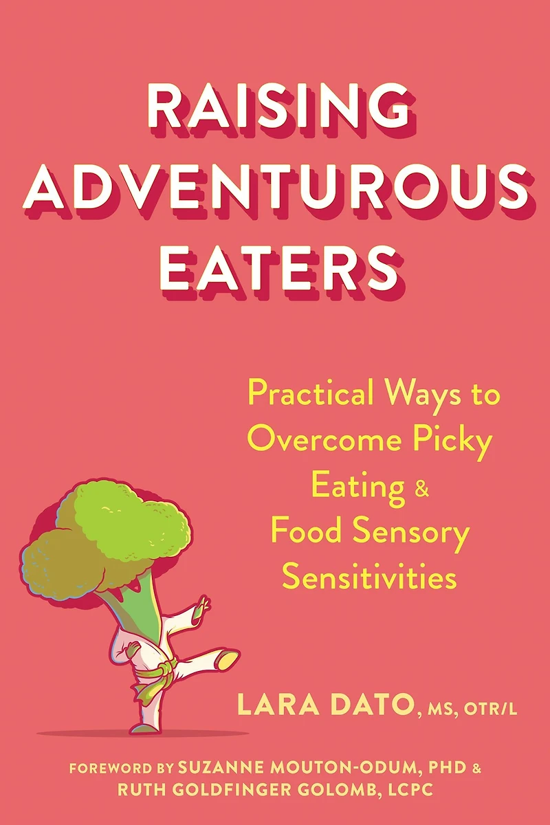 Raising Adventurous Eaters: Practical Ways to Overcome Picky Eating and Food Sensory Sensitivities