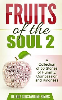 Fruits of the Soul 2: A Collection of 50 Stories of Humility, Compassion and Kindness