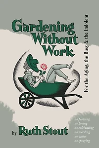 Gardening Without Work: For the Aging, Busy, and Indolent