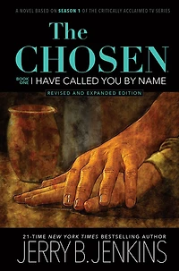 the Chosen: I Have Called You By Name (Revised & Expanded): a novel based on Season 1 of critically acclaimed TV series