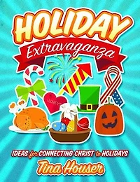 Holiday Extravaganza: Ideas for Connecting Christ to Holidays