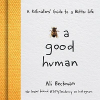 Bee a Good Human: Pollinators' Guide to Better Life