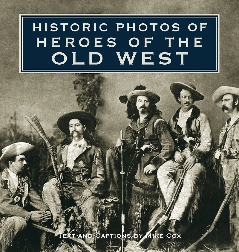 Historic Photos of Heroes the Old West