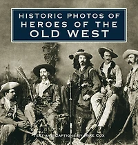 Historic Photos of Heroes the Old West