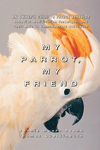 My Parrot, Friend: An Owner's Guide to Parrot Behavior