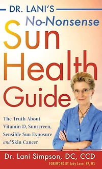 Dr. Lani's No-Nonsense Sun Health Guide: The Truth about Vitamin D, Sunscreen, Sensible Exposure and Skin Cancer