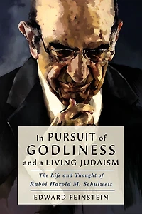 Pursuit of Godliness and a Living Judaism: The Life Thought Rabbi Harold M. Schulweis